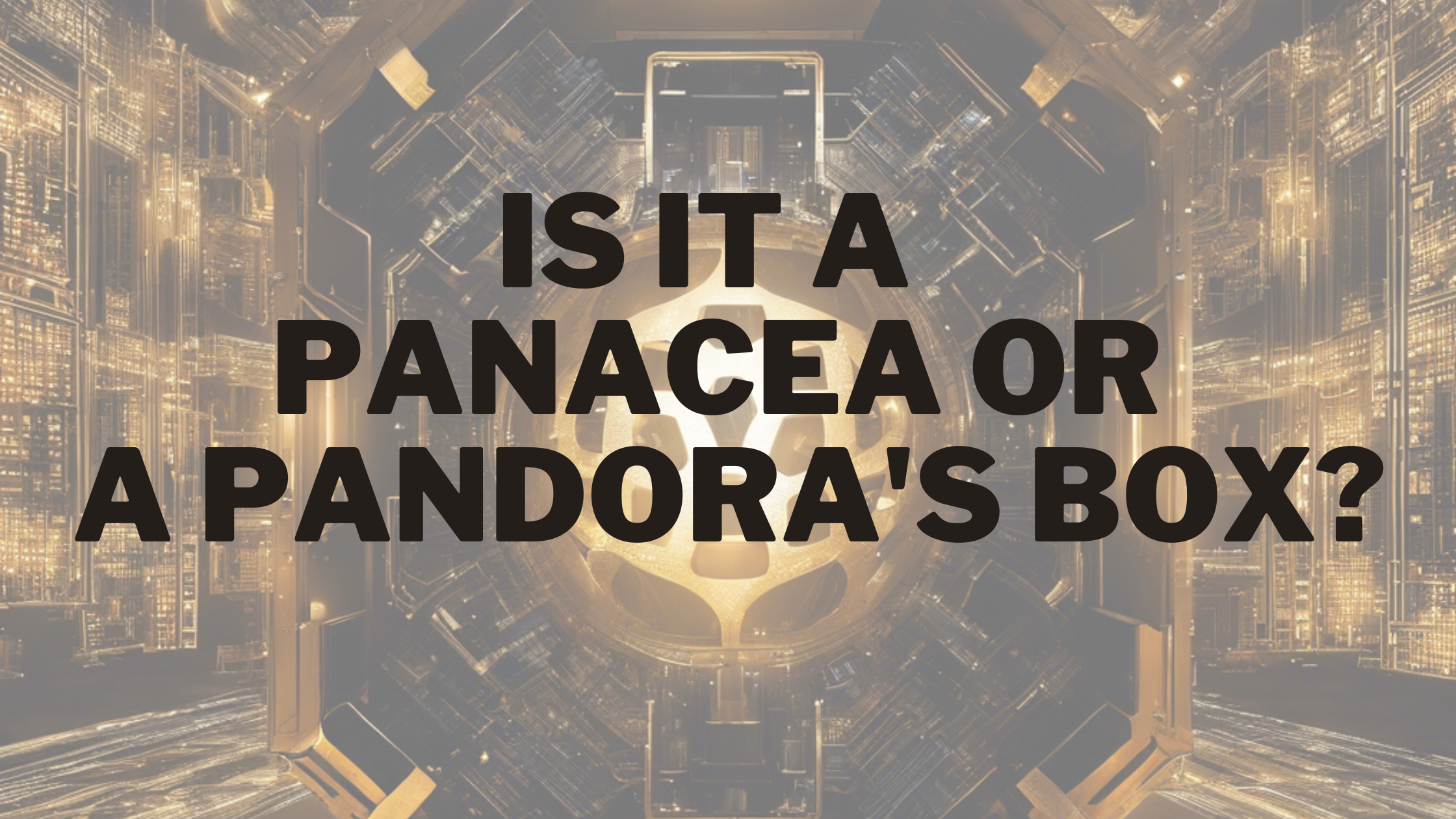 Is it a Panace or a Pandora's Box?