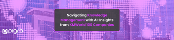 Navigating Knowledge Management with AI: Insights from KMWorld 100 Companies