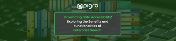 Maximizing Data Accessibility: Exploring the Benefits and Functionalities of Enterprise Search