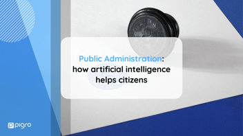 Public Administration: how artificial intelligence helps citizens