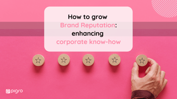 How to grow Brand Reputation: enhancing corporate know-how