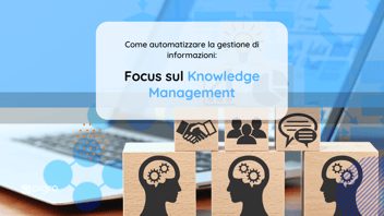 Focus sul Knowledge Management: come automatizzare la gestione della conoscenza aziendale
