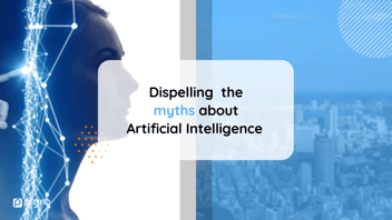 Dispelling the myths about Artificial Intelligence