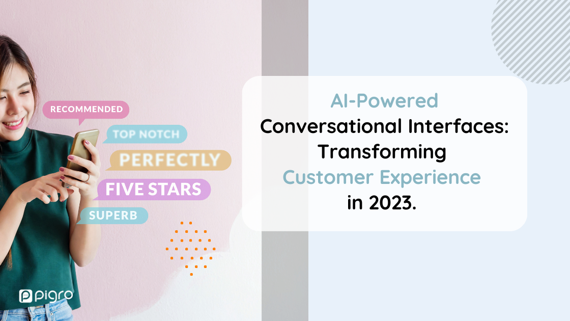 AI-Powered Conversational Interfaces: Transforming Customer Experience in 2023.