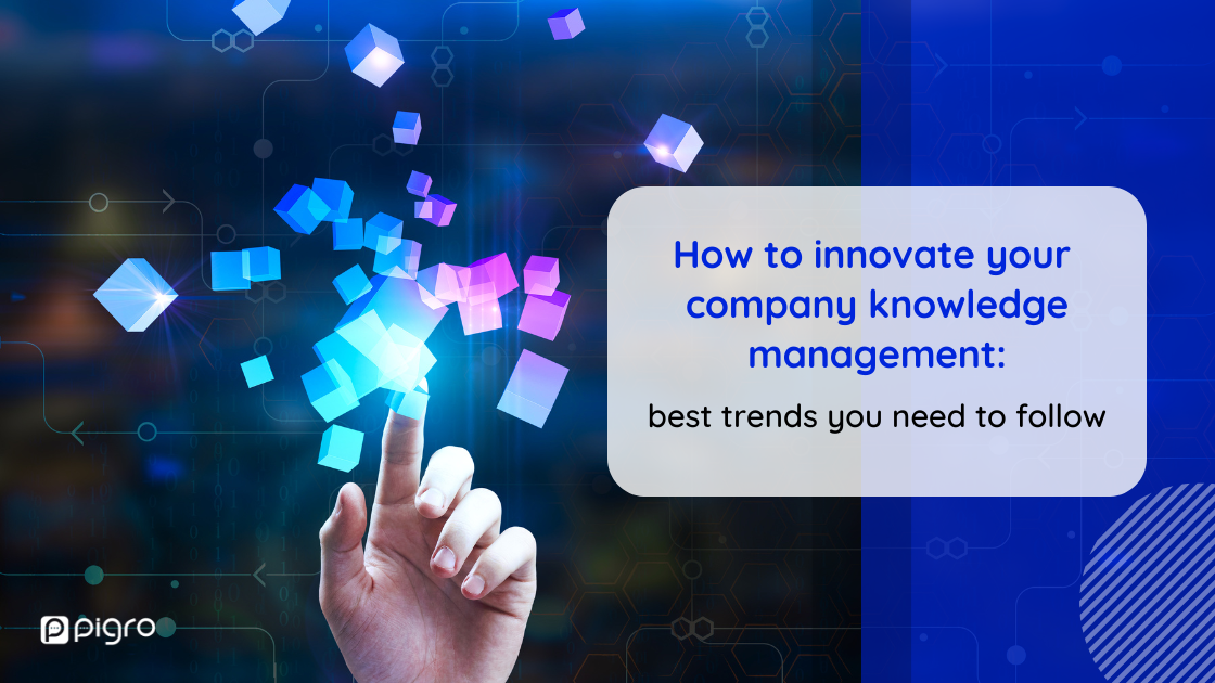 How to innovate your company knowledge management system: best KM trends you need to follow