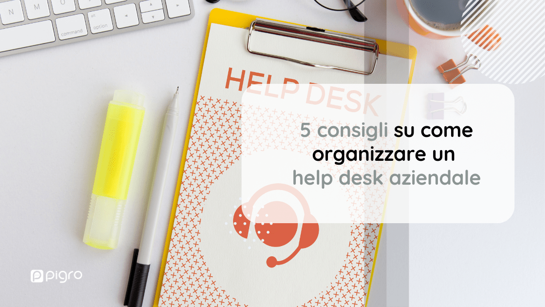 5 consigli su come organizzare un help desk aziendale